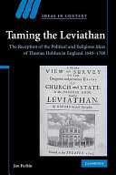 Taming the Leviathan : the reception of the political and religious ideas of Thomas Hobbes in England 1640-1700
