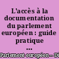 L'accès à la documentation du parlement européen : guide pratique de la documentation du parlement européen