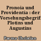 Pronoia und Providentia : der Vorsehungsbegriff Plotins und Augustins