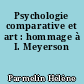 Psychologie comparative et art : hommage à I. Meyerson