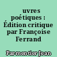 Œuvres poétiques : Édition critique par Françoise Ferrand