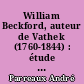William Beckford, auteur de Vathek (1760-1844) : étude de la création littéraire