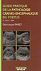 Guide pratique de la pathologie cranio-encéphalique du foetus