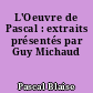 L'Oeuvre de Pascal : extraits présentés par Guy Michaud