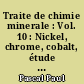 Traite de chimie minerale : Vol. 10 : Nickel, chrome, cobalt, étude générale des complexes