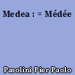 Medea : = Médée