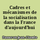 Cadres et mécanismes de la socialisation dans la France d'aujourd'hui