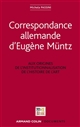 Correspondance allemande d'Eugène Müntz : aux origines de l institutionnalisation de l histoire de l art