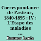 Correspondance de Pasteur, 1840-1895 : IV : L'Etape des maladies virulentes (Suite) : vaccination de l'homme contre la rage : dernières années, 1885-1895