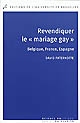 Revendiquer le "mariage gay" : Belgique, France, Espagne