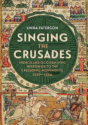 Singing the crusades : French and Occitan lyric responses to the crusading movements, 1137-1336