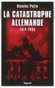 La catastrophe allemande : 1914-1945 : 1674 destins parlementaires