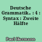Deutsche Grammatik.. : 4 : Syntax : Zweite Hälfte