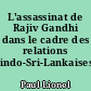 L'assassinat de Rajiv Gandhi dans le cadre des relations indo-Sri-Lankaises (1989-2004)