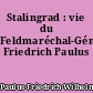Stalingrad : vie du Feldmaréchal-Général Friedrich Paulus