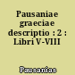 Pausaniae graeciae descriptio : 2 : Libri V-VIII