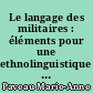 Le langage des militaires : éléments pour une ethnolinguistique de l'Armée de terre française