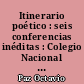 Itinerario poético : seis conferencias inéditas : Colegio Nacional de México, 1975