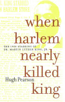 When Harlem nearly killed King : the 1958 stabbing of Martin Luther King, Jr