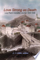 Love strong as death : Lucy Peel's Canadian journal, 1833-1836