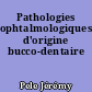 Pathologies ophtalmologiques d'origine bucco-dentaire