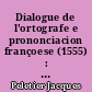 Dialogue de l'ortografe e prononciacion françoese (1555) : suivi de La réponse de Louis Megret