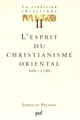 La 	Tradition chrétienne : histoire du développement de la doctrine : 2 : L'	Esprit du christianisme oriental, 600-1700
