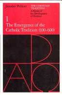 The Christian tradition : 1 : The Emergence of the Catholic tradition (100-600) : a history of the development of doctrine