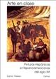 Arte en clase : pinturas hispánicas e hispanoamericanas del siglo XX : estudios comparativos con biografías de artistas adjuntas