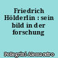 Friedrich Hölderlin : sein bild in der forschung