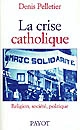 La crise catholique : religion, société, politique en France (1965-1978)