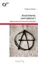 Anarchisme, vent debout ! : Idées reçues sur le mouvement libertaire