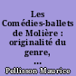 Les Comédies-ballets de Molière : originalité du genre, la poésie, la fantaisie, la satire sociale dans les comédies-ballets, la comédie-ballet après Molière