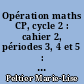 Opération maths CP, cycle 2 : cahier 2, périodes 3, 4 et 5 : nouveaux programmes 2016