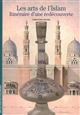 Les arts de l'islam : itinéraire d'une redécouverte