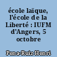 école laïque, l'école de la Liberté : IUFM d'Angers, 5 octobre 2011
