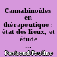 Cannabinoïdes en thérapeutique : état des lieux, et étude clinique des modalités de consommation du cannabis chez des patients douloureux pendant 12 mois