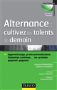 Alternance : cultivez les talents de demain : Apprentissage, professionnalisation, formation continue : un système gagnant-gagnant