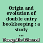 Origin and evolution of double entry bookkeeping : a study of Italian practice from the Fourteenth century