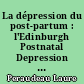 La dépression du post-partum : l'Edinburgh Postnatal Depression Scale, un moyen efficace de dépistage précoce ?