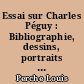 Essai sur Charles Péguy : Bibliographie, dessins, portraits et fac-similés
