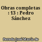 Obras completas : 13 : Pedro Sánchez