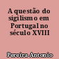 A questão do sigilismo em Portugal no século XVIII