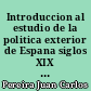 Introduccion al estudio de la politica exterior de Espana siglos XIX y XX