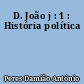 D. João j : 1 : História política