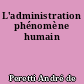 L'administration phénomène humain
