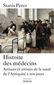 Histoire des médecins : Artisans et artistes de la santé de l'Antiquité à nos jours