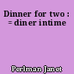 Dinner for two : = diner intime