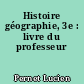 Histoire géographie, 3e : livre du professeur