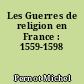 Les Guerres de religion en France : 1559-1598